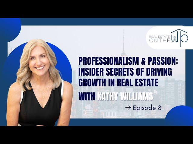 Professionalism & Passion:Insider Secrets of Driving Growth in Real Estate with Kathy Williams - EP8