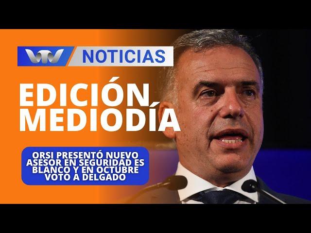 Edición Mediodía 01/11|Orsi presentó nuevo asesor en seguridad es blanco y en octubre votó a Delgado