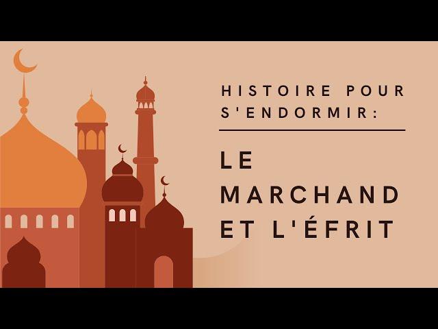 Le Marchand et l'Efrit | Conte des Mille et Une Nuits | Histoire pour s'endormir