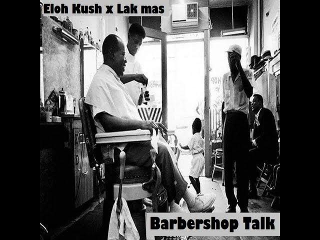 BarberShop Talk ft Lak Mas