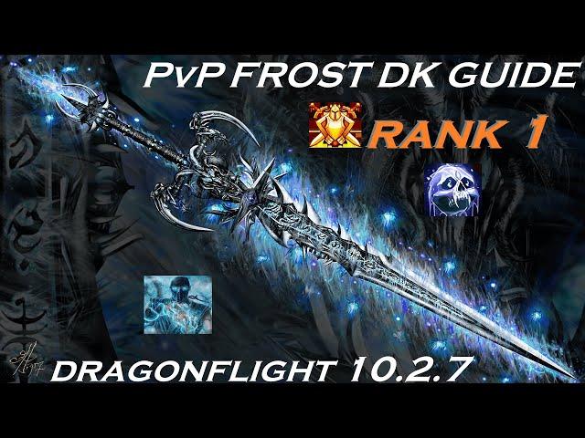 10.2.7 Frost DK PvP Guide - Everything You Need To Know - Multi Rank 1 AWC Competitor