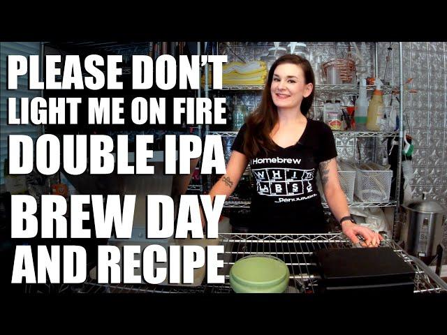 Double IPA Recipe & Full Brew Day ('Please Don't Light Me on Fire IIPA')