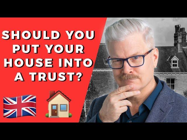 Should you put your house into trust if you live in the UK?