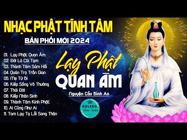 LẠY PHẬT QUAN ÂM, MẸ TỪ BI...999 Ca Khúc Nhạc Vàng Bất Hủ, Thấm Thía Rung Động Lòng Người