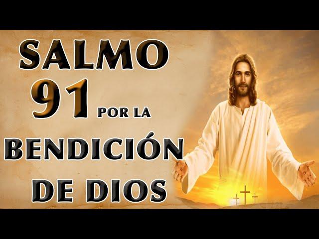 SALMO 91 ORACIÓN POR LA BENDICIÓN DE DIOS