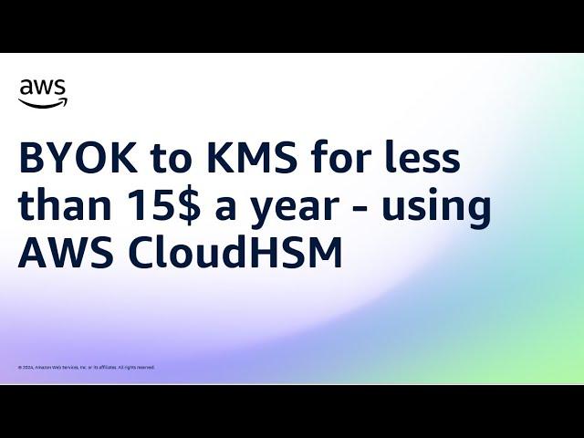 BYOK to KMS for less than 15$ a year - using AWS CloudHSM | Amazon Web Services