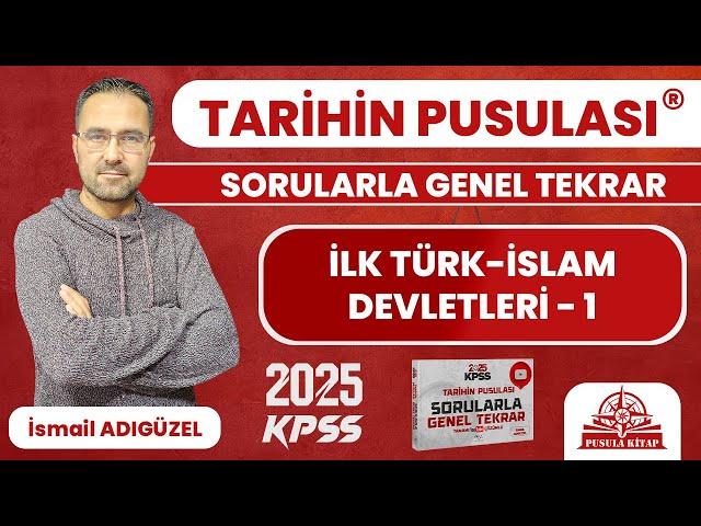 2025 KPSS Tarihin Pusulası - İlk Türk-İslam Devletleri - 1 - İsmail ADIGÜZEL