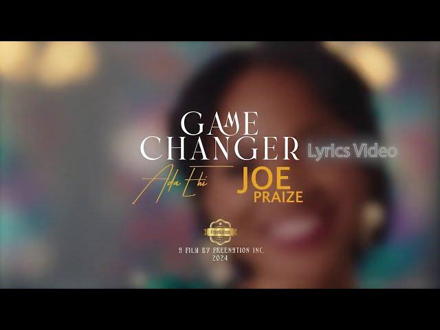 ADA EHI ft JOE PRAIZE - GAME CHANGER I Lyrics Music Video