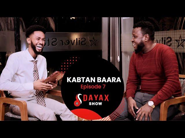 DAYAX SHOW | EPISODE SEVEN | KABTAN BAARA.