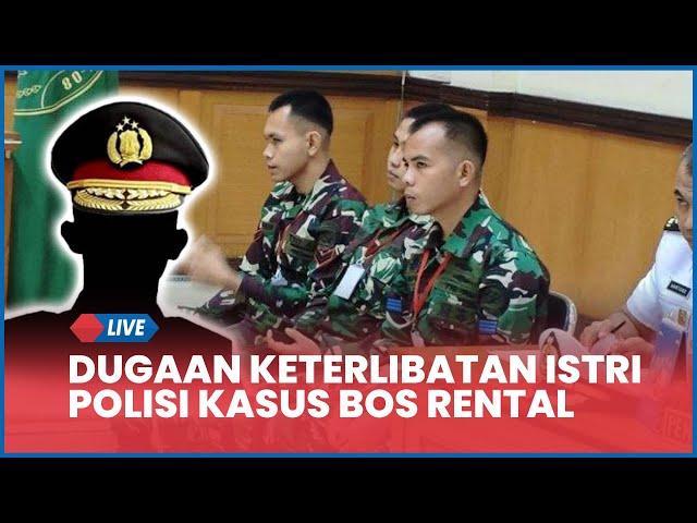  Oknum TNI Ungkap Ada Dugaan Keterlibatan Istri Perwira Polisi, Kasus Penembakan Bos Rental