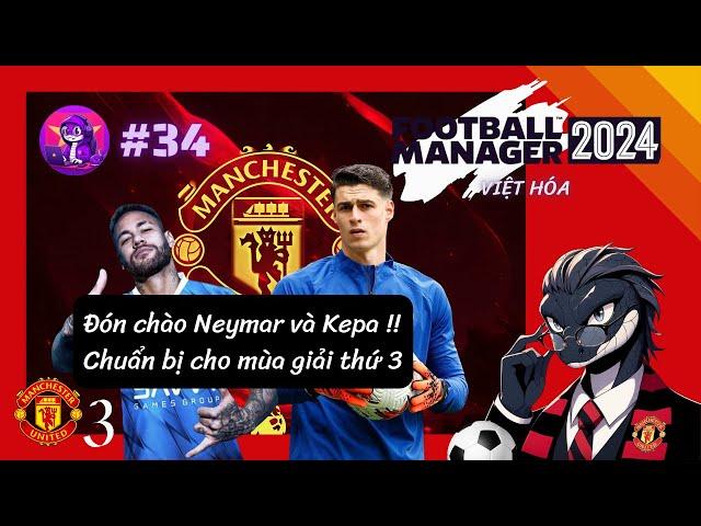 Football Manager 2024 VIỆT HÓA #34 | Đón chào Neymar và Kepa, chuẩn bị cho mùa giải thứ 3... ️️