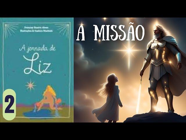 A MISSÃO - A JORNADA DE LIZ - FRANCINY BEATRIZ ABREU - PARTE 2