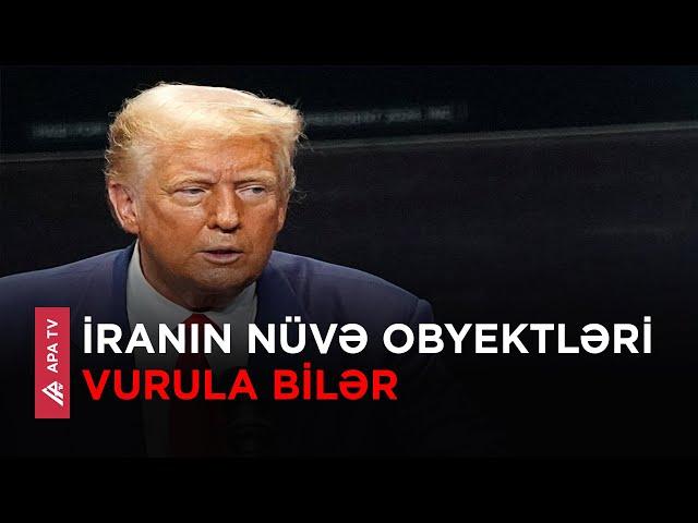 Tramp: “Bayden səhv edir, nüvə silahları ən böyük riskdir, nüvə obyektlərini vurun" – APA TV