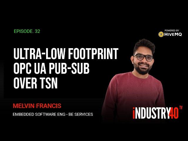 Low Foot Print OPC UA Over TSN for Real-Time Communication - Ep 32 [ Melvin Francis - Be Services ]