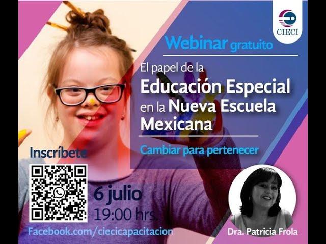 Webinar. El papel de la educación especial en la Nueva Escuela Mexicana. Cambiar para pertenecer.