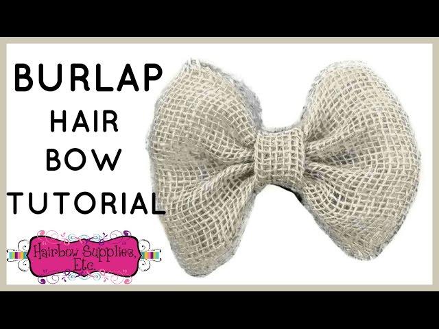 Burlap Hair Bow Tutorial - Easy DIY Hair Bow - Hairbow Supplies, Etc.