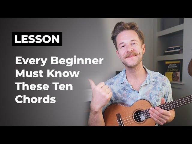 10 Ukulele Chords Every Complete Beginner Needs to Know