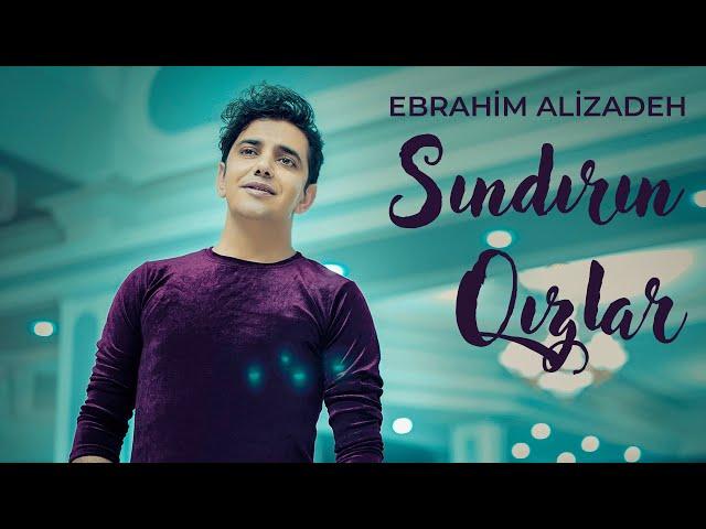 Ebrahim Alizadeh - Sındırın Qızlar  (Official Video)