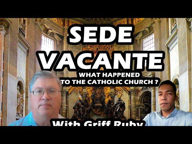 SEDE VACANTE : WHAT HAPPENED TO THE CATHOLIC CHURCH with Griff Ruby / FIDESHOW 5