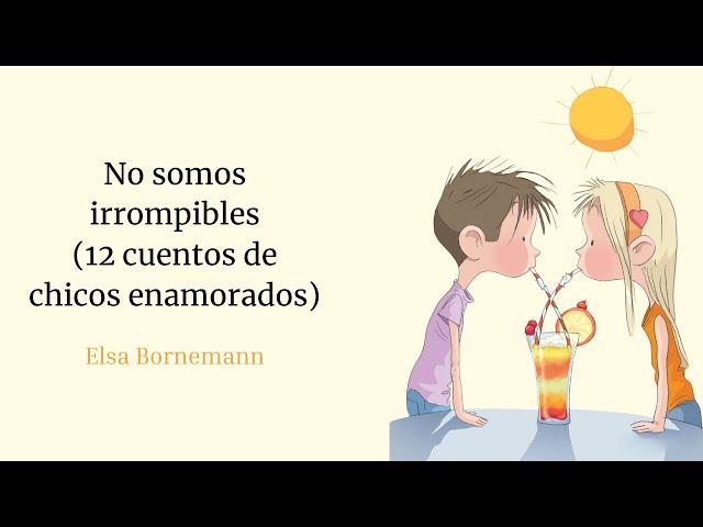 NO SOMOS IRROMPIBLES (12 CUENTOS DE CHICOS ENAMORADOS) - Elsa Bornemann - AUDIOLIBRO