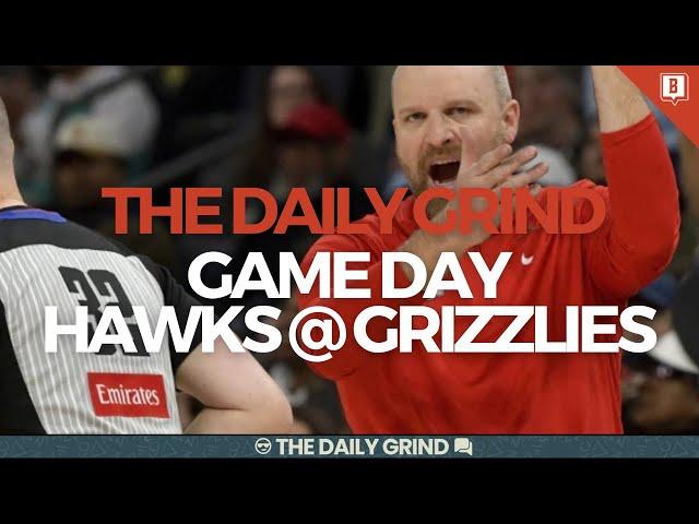 The Daily Grind Ep. 251: GAME DAY—Atlanta Hawks @ Memphis Grizzlies