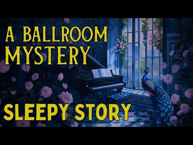 MAGICAL Story for Sleep | A Ballroom Mystery in the Peacock House | Bedtime Story for Grown Ups