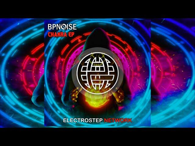 BPNOISE - Chakra EP (FULL EP) [Electrostep Network EXCLUSIVE]