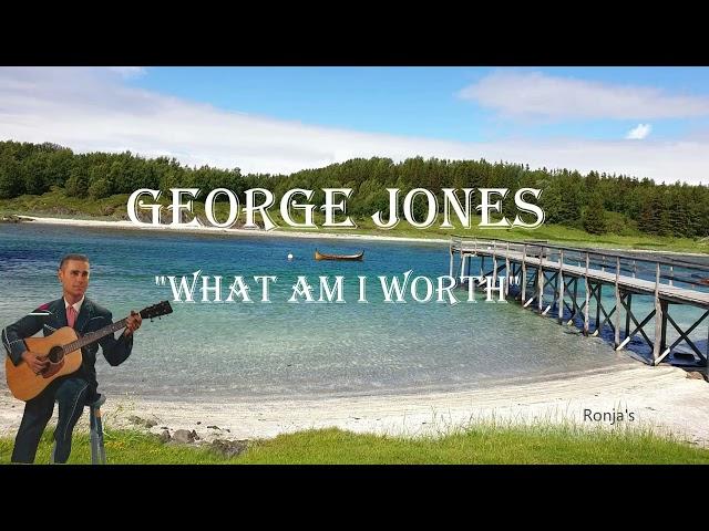 George Jones  ~ "What Am I Worth"