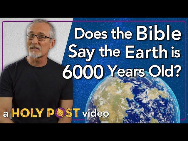 Does the Bible Say the Earth is 6000 Years Old?