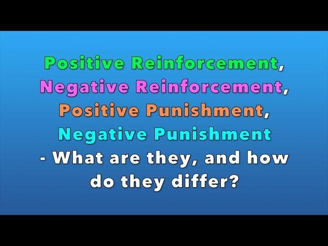 Positive/Negative Reinforcement and Positive/Negative Punishment - What are they?