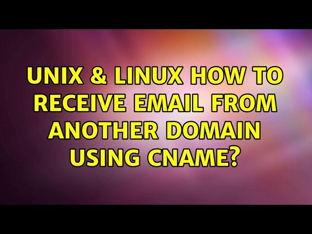 Unix & Linux: How to receive email from another domain using cname? (2 Solutions!!)