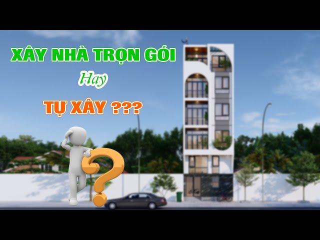 Xây nhà trọn gói hay tự xây? Phương án nào rẻ hơn?