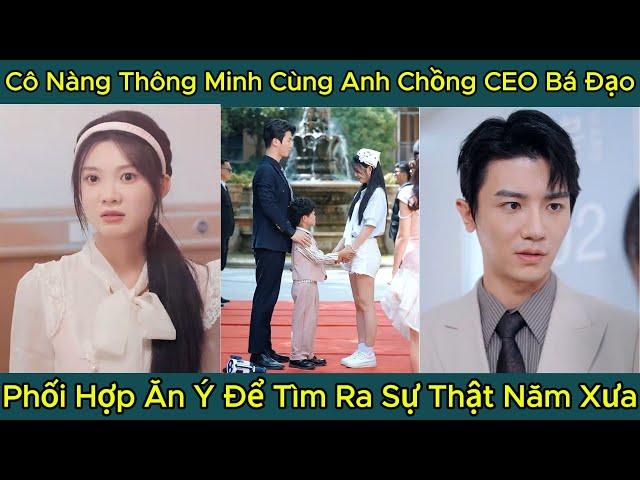 Cô Nàng Thông Minh Cùng Anh Chồng CEO Bá Đạo, Phối Hợp Ăn Ý Để Tìm Ra Sự Thật Năm Xưa, Full Phim