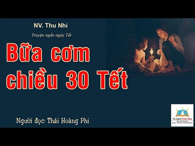 BỮA CƠM CHIỀU 30 TẾT. Tác giả: NV. Thu Nhi. Ng. đọc: Thái Hoàng Phi