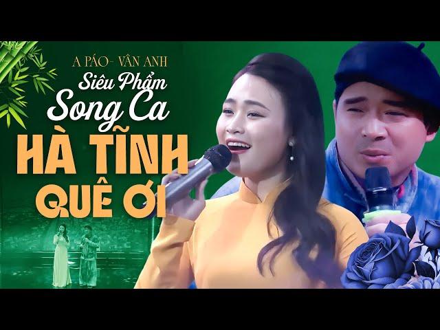 Siêu Phẩm Song Ca Của 2 Giọng Ca Gốc Nghệ Tĩnh - Hà Tĩnh Quê Ơi | A Páo x Vân Anh