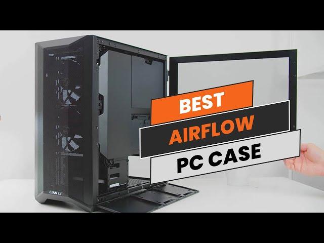 7 Best Airflow PC Cases 2024 [ Reviews and Buying Guide]