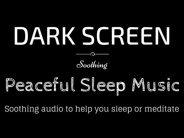 Soothing Sleep Music, Peaceful, Meditation, Relax BLACK SCREEN | Sleep and Relaxation | Dark Screen