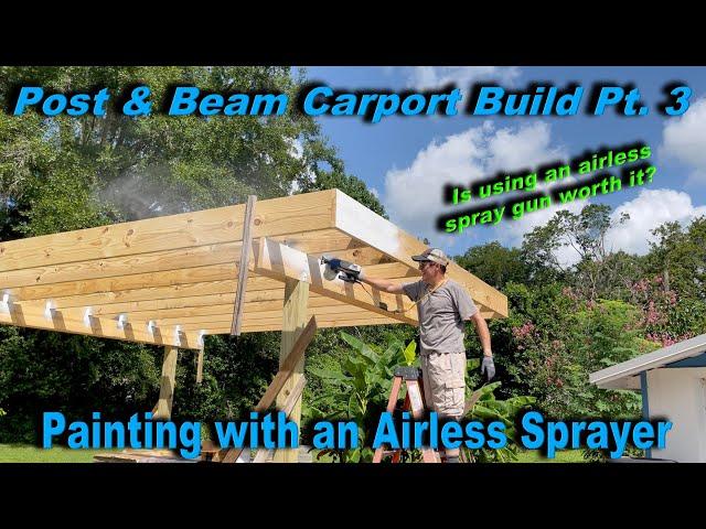 Painting With an Airless Spray Gun - Building a Carport Part 3