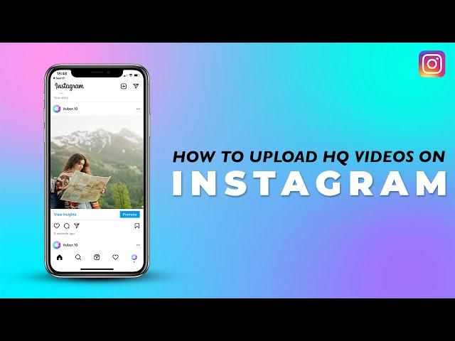 How to Upload High Quality Videos on Instagram | On iPhone, Android Mobiles and PC in 2021