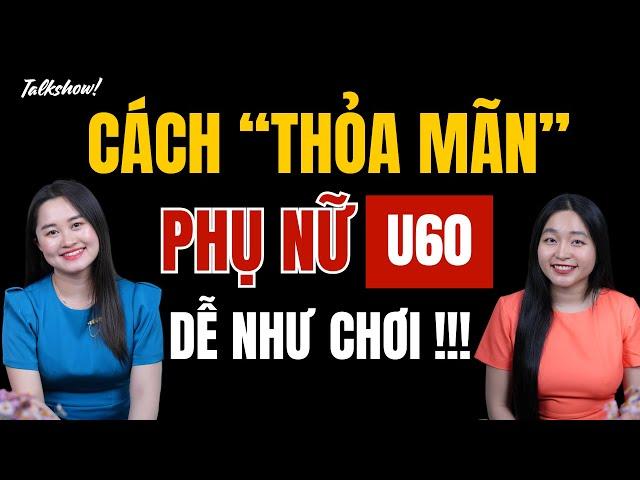 Cách "thỏa mãn" phụ nữ U60 dễ như chơi | Thanh Nga Official