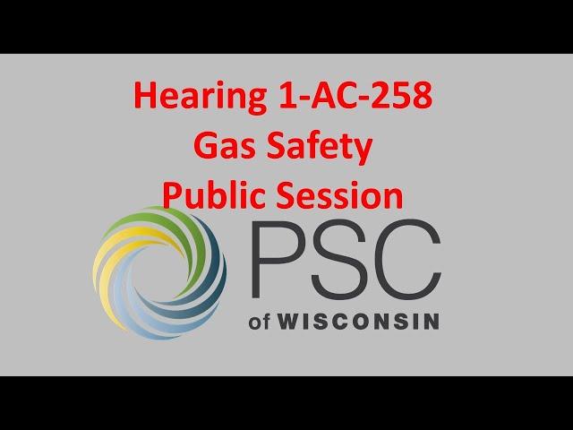 Hearing 1-AC-258 PSC 135 Gas Safety Public Hearing Session #2