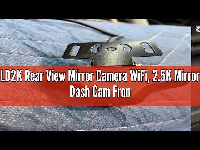 LD2K Rear View Mirror Camera WiFi, 2.5K Mirror Dash Cam Front and Rear: A Comprehensive Review