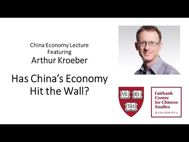 China Economy Lecture Featuring Arthur Kroeber - Has China's Economy Hit the Wall?