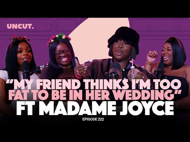 "My Friend Thinks I'm Too Fat To Be In Her Wedding" ft MADAME JOYCE - EP. 222 | The Uncut Podcast