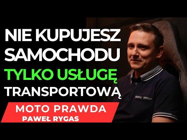 NIE KUPUJESZ  SAMOCHODU  TYLKO USŁUGĘ TRANSPORTOWĄ - PAWEŁ RYGAS MOTO PRAWDA #1/2 @MotoPRawda