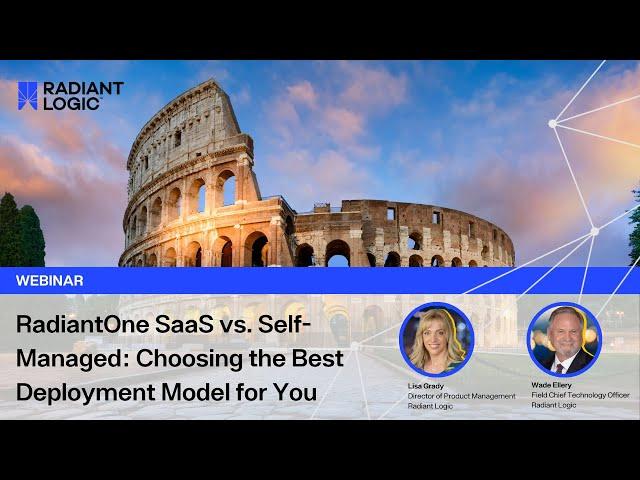 Radiant Logic Webinar: RadiantOne SaaS vs. Self-Managed: Choosing the Best Deployment Model for You