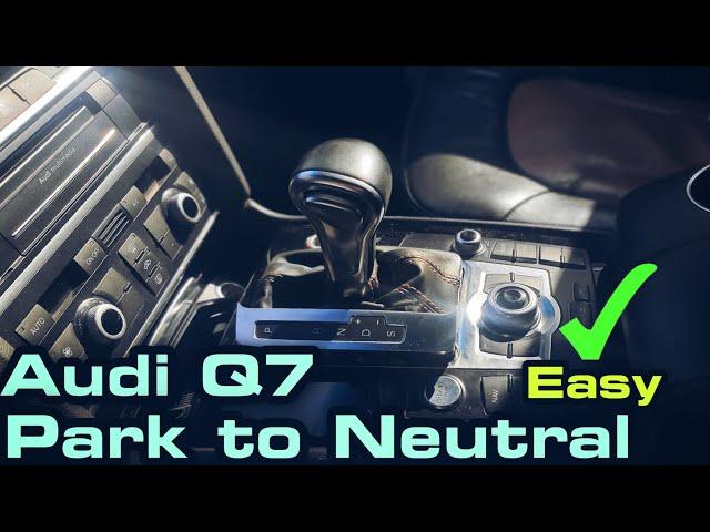 Audi q7 how to neutral manually  ( park to neutral).