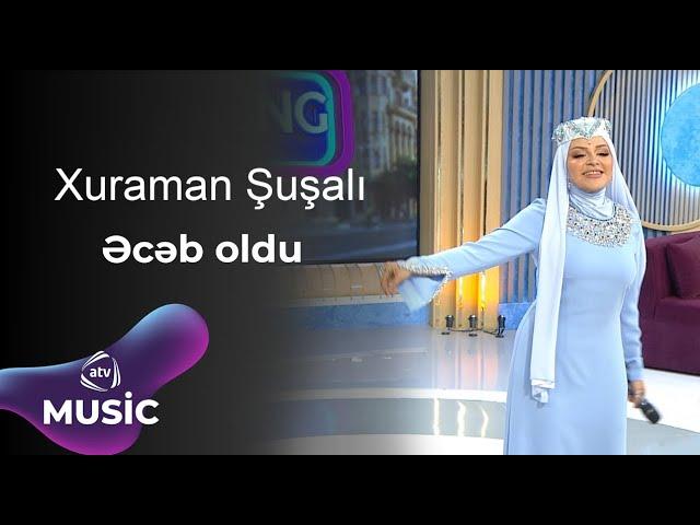 Xuraman Şuşalı - Əcəb oldu