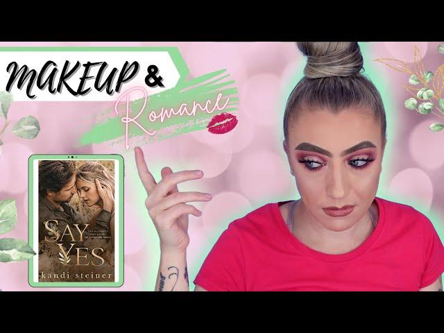 MAKEUP & ROMANCE | SAY YES BY KANDI STEINER | COLLEGE ROMANCE #romancebooktuber #makeup #bookreview