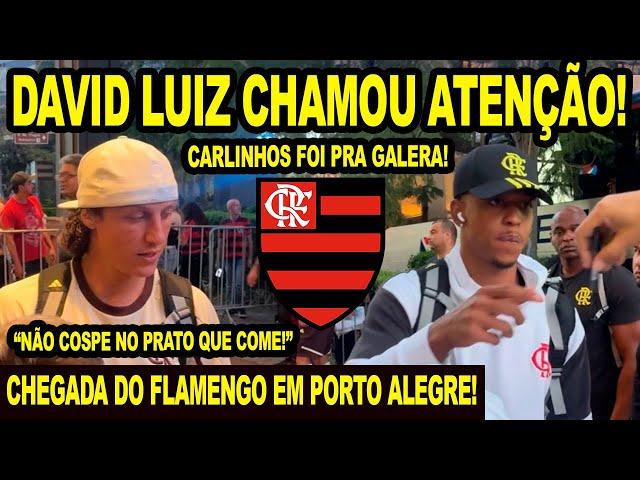 DAVID LUIZ CHAMOU ATENÇÃO! “NÃO COSPE NO PRATO QUE COME!” CHEGADA DO FLAMENGO EM PORTO ALEGRE!